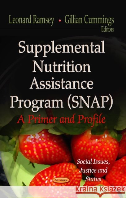 Supplemental Nutrition Assistance Program (SNAP): A Primer & Profile Leonard Ramsey, Gillian Cummings 9781622578597