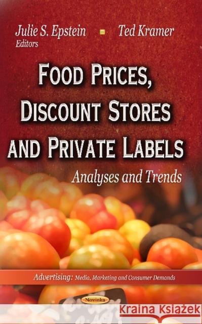 Food Prices, Discount Stores & Private Labels: Analyses & Trends Julie S Epstein, Ted Kramer 9781622578726 Nova Science Publishers Inc