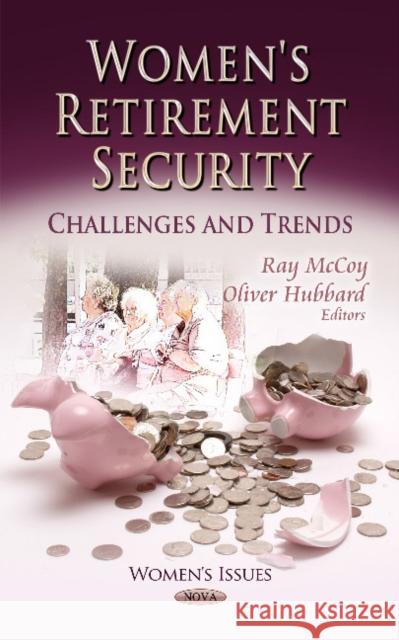 Women's Retirement Security: Challenges & Trends Ray McCoy, Oliver Hubbard 9781622578948 Nova Science Publishers Inc