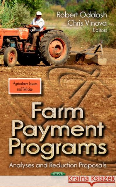 Farm Payment Programs: Analyses & Reduction Proposals Chris Vinova, Robert Oddosh 9781622579051