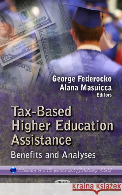 Tax-Based Higher Education Assistance: Benefits & Analyses George Federocko, Alana Masuicca 9781622579228 Nova Science Publishers Inc