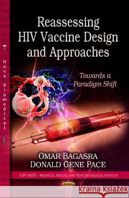 Reassessing HIV Vaccine Design & Approaches: Towards a Paradigm Shift Omar Bagasra, Donald Gene Pace 9781622579525