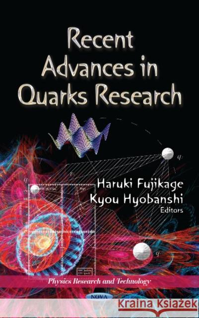 Recent Advances in Quarks Research Haruki Fujikage, Kyou Hyobanshi 9781622579709 Nova Science Publishers Inc