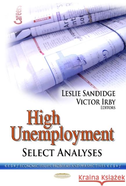 High Unemployment: Select Analyses Leslie Sandidge, Victor Irby 9781622579945