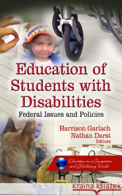 Education of Students with Disabilities: Federal Issues & Policies Harrison Garlach, Nathan Darst 9781622579969 Nova Science Publishers Inc