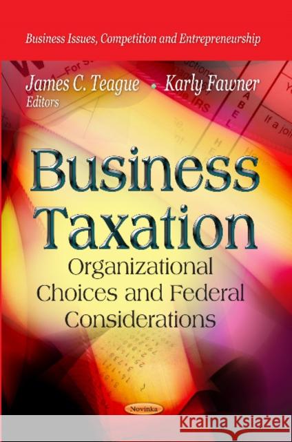 Business Taxation: Organizational Choices & Federal Considerations James C Teague, Karly Fawner 9781622579983 Nova Science Publishers Inc