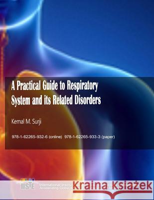 A Practical Guide to Respiratory System and its Related Disorders Surji, Kemal M. 9781622659333 Iiste