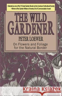 The Wild Gardener Peter Loewer 9781622680092 Bella Rosa Books