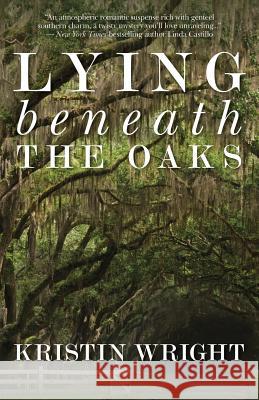 Lying Beneath the Oaks Kristin Wright 9781622681433 Bella Rosa Books