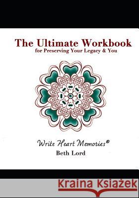 The Ultimate Workbook: for Preserving Your Legacy & You Beth Lord 9781622690268