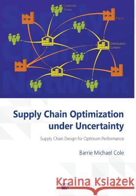 Supply Chain Optimization under Uncertainty Cole, Barrie Michael 9781622730162 Vernon Press