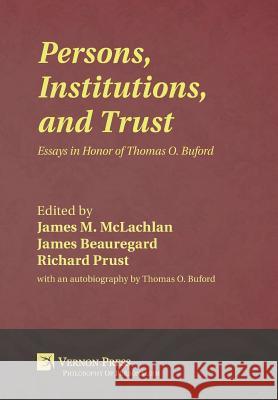 Persons, Institutions, and Trust: Essays in Honor of Thomas O. Buford James M. McLachlan 9781622730933