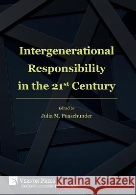 Intergenerational Responsibility in the 21st Century Julia M. Puaschunder 9781622731022 Vernon Press
