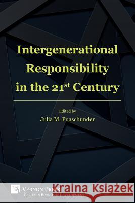 Intergenerational Responsibility in the 21st Century Julia M. Puaschunder 9781622731145 Vernon Press