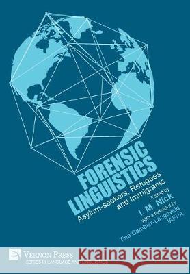 Forensic Linguistics: Asylum-seekers, Refugees and Immigrants Iman Nick 9781622731282 Vernon Press