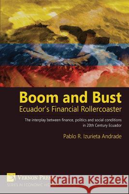 Boom and Bust: Ecuador's Financial Rollercoaster Pablo Izurieta 9781622731411 Vernon Press