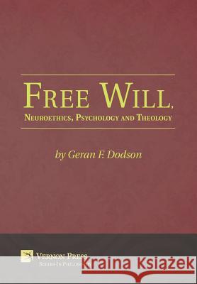 Free Will, Neuroethics, Psychology and Theology Geran F. Dodson 9781622731534