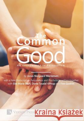 The Common Good: An Introduction to Personalism Jonas Noorgard Mortensen 9781622731923 Vernon Press