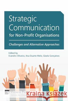 Strategic Communication for Non-Profit Organisations: Challenges and Alternative Approaches Gisela Goncalves   9781622731978 Vernon Press