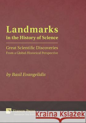 Landmarks in the History of Science: Great Scientific Discoveries from a Global-Historical Perspective Basil Evangelidis 9781622732005 Vernon Press