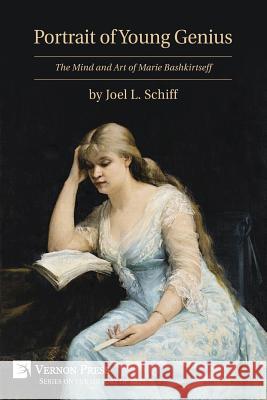 Portrait of Young Genius - the Mind and Art of Marie Bashkirtseff Joel L. Schiff 9781622732098 Vernon Press