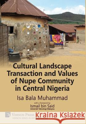Cultural Landscape Transaction and Values of Nupe Community in Central Nigeria Isa Bala Muhammad 9781622732302 Vernon Press