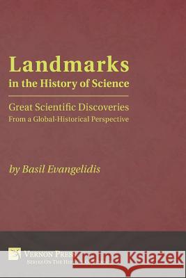 Landmarks in the History of Science: Great Scientific Discoveries from a Global-Historical Perspective Basil Evangelidis 9781622732494 Vernon Press