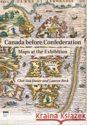 Canada before Confederation: Maps at the Exhibition Van Duzer, Chet 9781622732661 Vernon Press