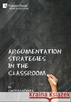 Argumentation Strategies in the Classroom Chrysi Rapanta 9781622733132