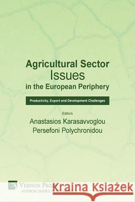 Agricultural Sector Issues in the European Periphery: Productivity, Export and Development Challenges Anastasios Karasavvoglou Persefoni Polychronidou 9781622733378