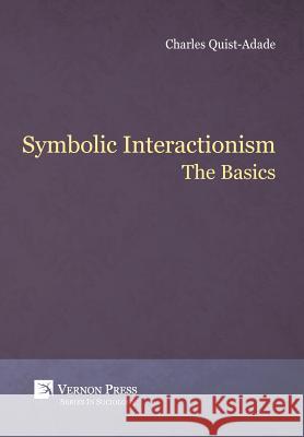 Symbolic Interactionism: The Basics Charles Quist-Adade 9781622733743