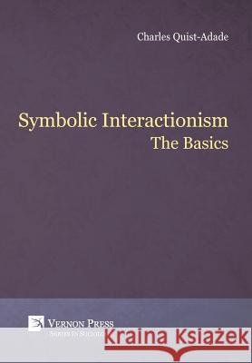 Symbolic Interactionism: The Basics Charles Quist-Adade 9781622733743 Vernon Press