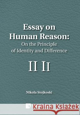 Essay on Human Reason: On the Principle of Identity and Difference Nikola Stojkoski 9781622733798 Vernon Press