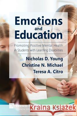 Emotions and Education: Promoting Positive Mental Health in Students with Learning Disabilities Teresa Allissa Citro 9781622733927 Vernon Press