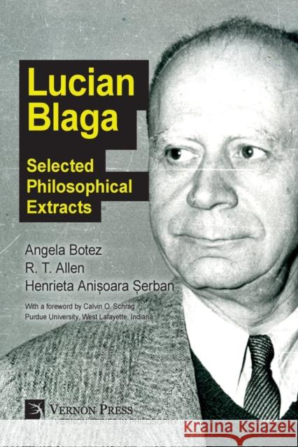 Lucian Blaga: Selected Philosophical Extracts Henrieta Anișoara Șerban R. T. Allen Angela Botez 9781622733958 Vernon Press