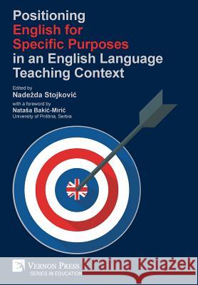 Positioning English for Specific Purposes in an English Language Teaching Context Nadezda Stojkovic 9781622734146 Vernon Press