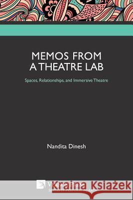 Memos from a Theatre Lab: Spaces, Relationships, and Immersive Theatre Nandita Dinesh 9781622734818 Vernon Press