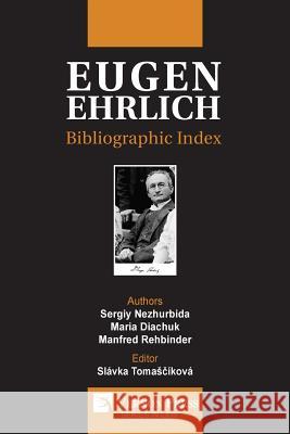 Eugen Ehrlich: Bibliographic Index Sergiy Nezhurbida, Maria Diachuk, Slávka Tomasčíková 9781622734849 Vernon Press
