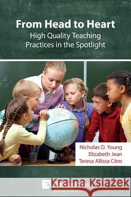 From Head to Heart: High Quality Teaching Practices in the Spotlight Nicholas D. Young 9781622734948 Vernon Press