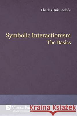 Symbolic Interactionism: The Basics Charles Quist-Adade 9781622734986 Vernon Press