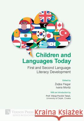 Children and Languages Today: First and Second Language Literacy Development Zeljka Flegar 9781622735105 Vernon Press