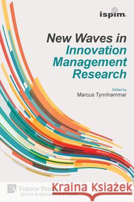 New Waves in Innovation Management Research (ISPIM Insights) Marcus Tynnhammar 9781622735303 Vernon Press