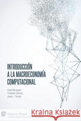 Introducción a la Macroeconomía Computacional Anelí Bongers 9781622736003 Vernon Press