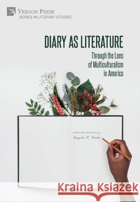 Diary as Literature: Through the Lens of Multiculturalism in America Angela R. Hooks 9781622736119 Vernon Press