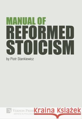 Manual of Reformed Stoicism Piotr Stankiewicz 9781622736485