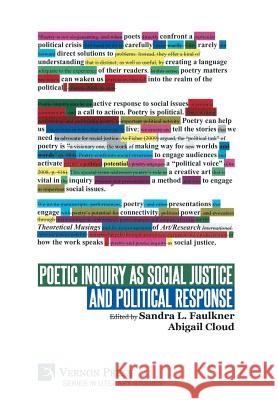 Poetic Inquiry as Social Justice and Political Response Sandra L. Faulkner Abigail Cloud 9781622736492 Vernon Press