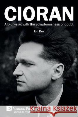 Cioran - A Dionysiac with the voluptuousness of doubt Dur, Ion 9781622736676 Vernon Press