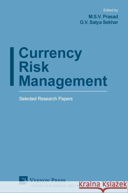 Currency Risk Management: Selected Research Papers M. S. V. Prasad G. V. Satya Sekhar 9781622736775