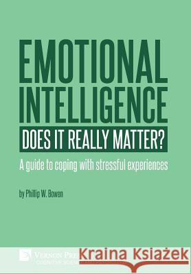 Emotional intelligence: Does it really matter?: A guide to coping with stressful experiences Phil W. Bowen 9781622736799 Vernon Press