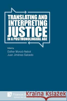 Translating and Interpreting Justice in a Postmonolingual Age Esther Monzo-Nebot Juan Jimene 9781622736898 Vernon Press